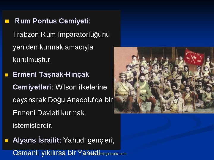 n Rum Pontus Cemiyeti: Trabzon Rum İmparatorluğunu yeniden kurmak amacıyla kurulmuştur. n Ermeni Taşnak-Hınçak