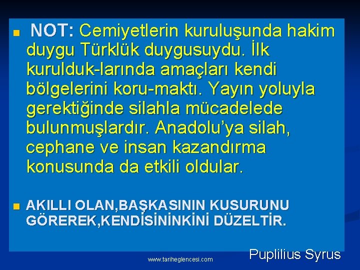 n NOT: Cemiyetlerin kuruluşunda hakim duygu Türklük duygusuydu. İlk kurulduk-larında amaçları kendi bölgelerini koru-maktı.