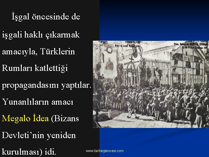 İşgal öncesinde de işgali haklı çıkarmak amacıyla, Türklerin Rumları katlettiği propagandasını yaptılar. Yunanlıların amacı