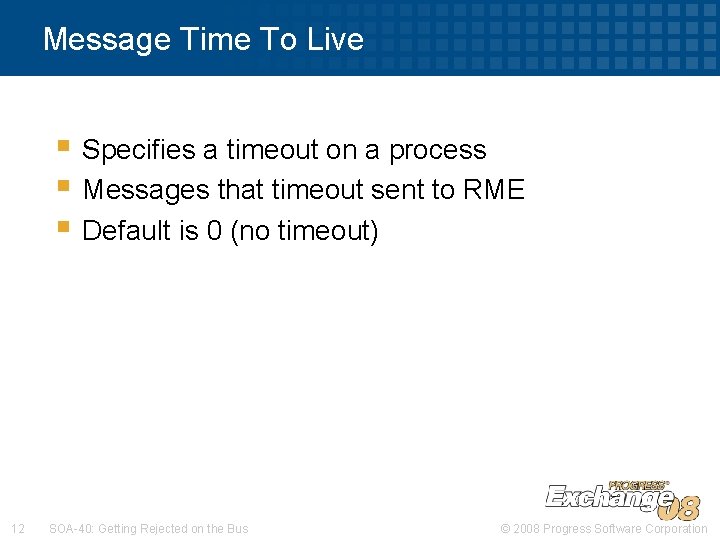 Message Time To Live § Specifies a timeout on a process § Messages that
