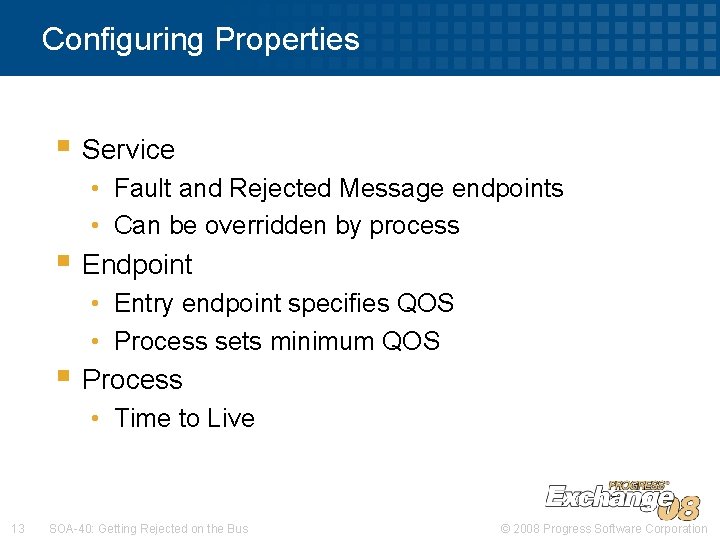 Configuring Properties § Service • Fault and Rejected Message endpoints • Can be overridden