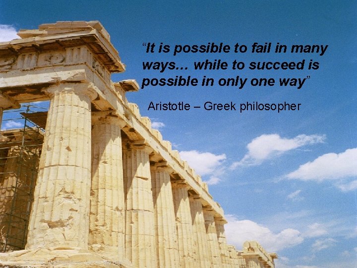 “It is possible to fail in many ways… while to succeed is possible in