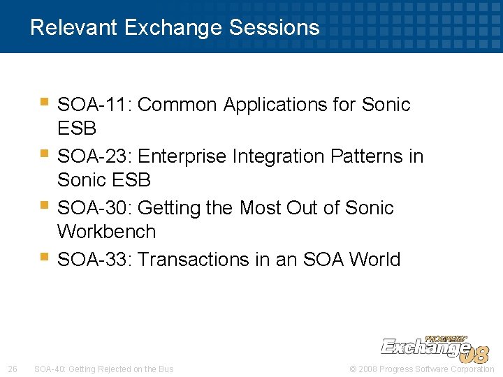 Relevant Exchange Sessions § SOA-11: Common Applications for Sonic § § § 26 ESB