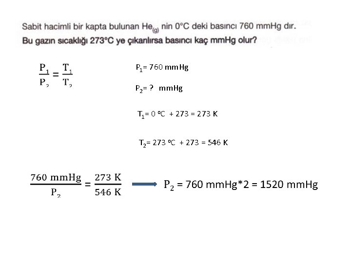  P 1= 760 mm. Hg P 2= ? mm. Hg T 1= 0