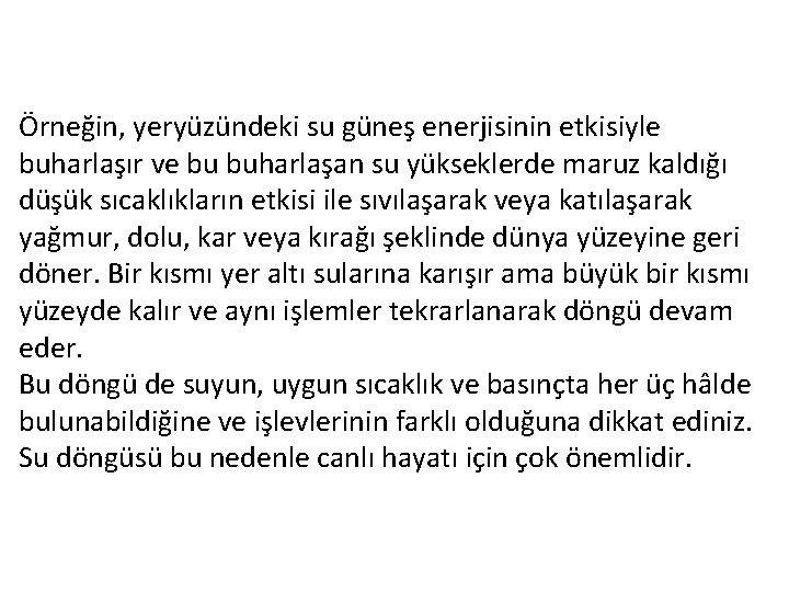 Örneğin, yeryüzündeki su güneş enerjisinin etkisiyle buharlaşır ve bu buharlaşan su yükseklerde maruz kaldığı