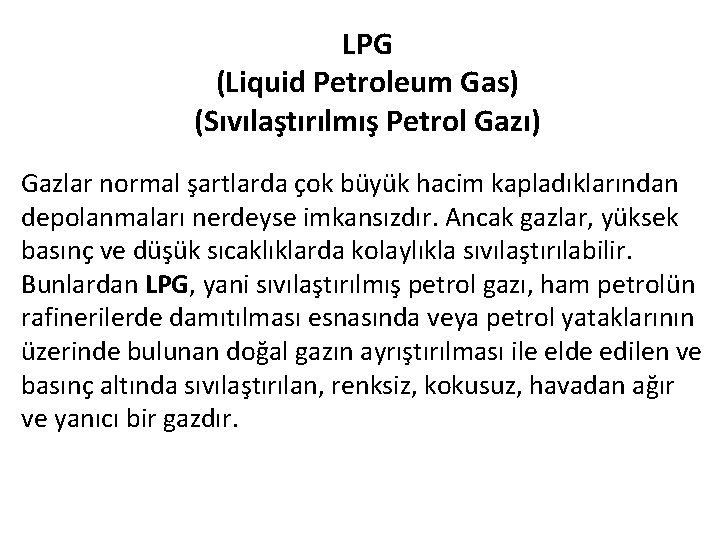 LPG (Liquid Petroleum Gas) (Sıvılaştırılmış Petrol Gazı) Gazlar normal şartlarda çok büyük hacim kapladıklarından