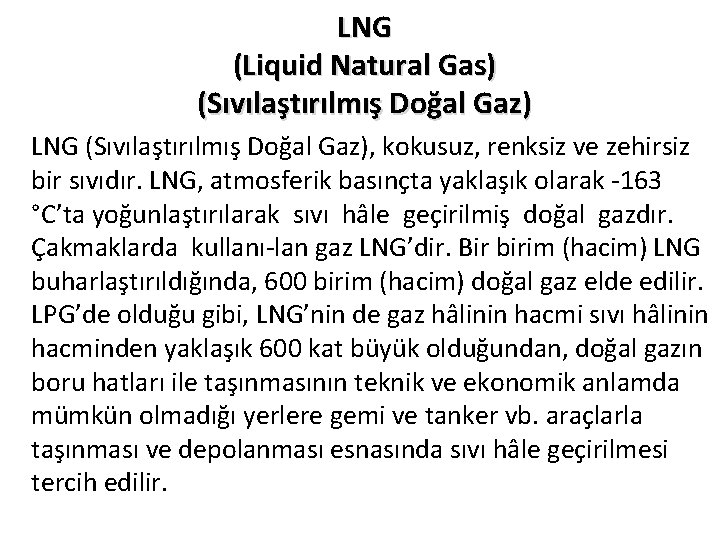 LNG (Liquid Natural Gas) (Sıvılaştırılmış Doğal Gaz) LNG (Sıvılaştırılmış Doğal Gaz), kokusuz, renksiz ve