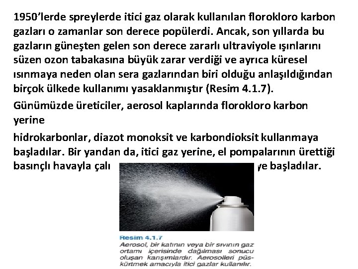 1950’lerde spreylerde itici gaz olarak kullanılan florokloro karbon gazları o zamanlar son derece popülerdi.