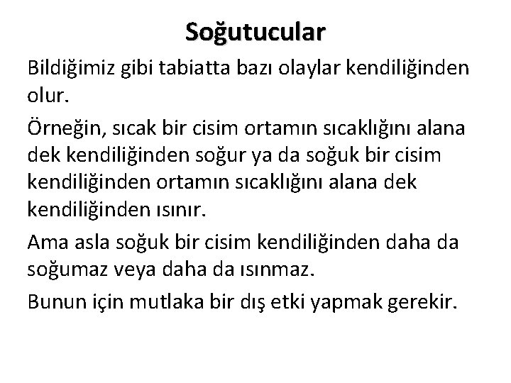 Soğutucular Bildiğimiz gibi tabiatta bazı olaylar kendiliğinden olur. Örneğin, sıcak bir cisim ortamın sıcaklığını