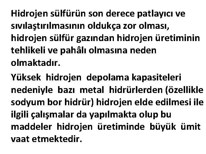 Hidrojen sülfürün son derece patlayıcı ve sıvılaştırılmasının oldukça zor olması, hidrojen sülfür gazından hidrojen