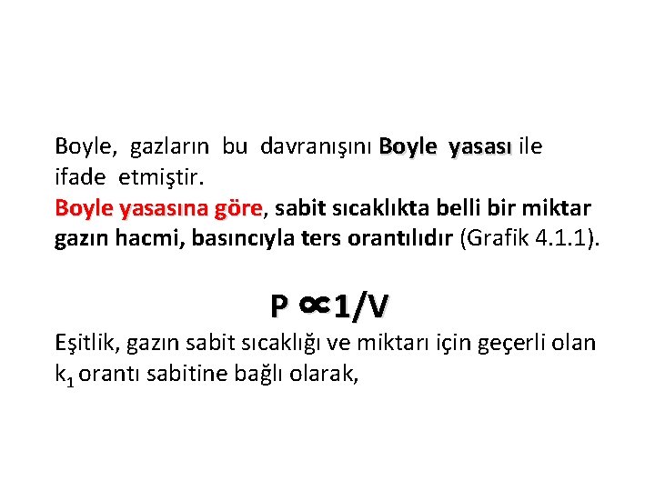 Boyle, gazların bu davranışını Boyle yasası ile ifade etmiştir. Boyle yasasına göre, sabit sıcaklıkta