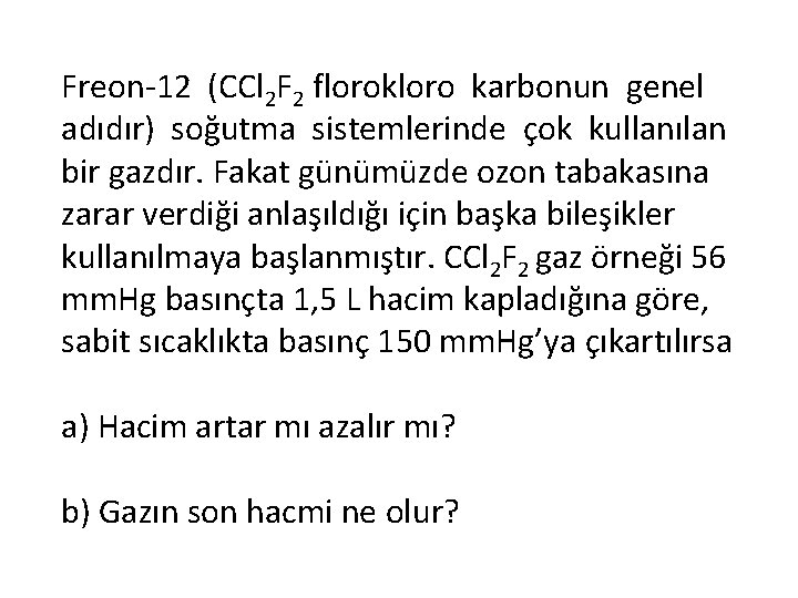 Freon-12 (CCl 2 F 2 florokloro karbonun genel adıdır) soğutma sistemlerinde çok kullanılan bir