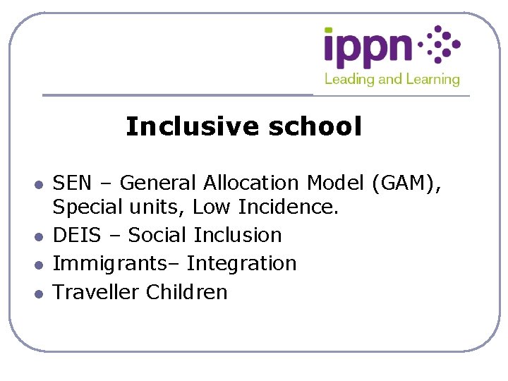 Inclusive school l l SEN – General Allocation Model (GAM), Special units, Low Incidence.