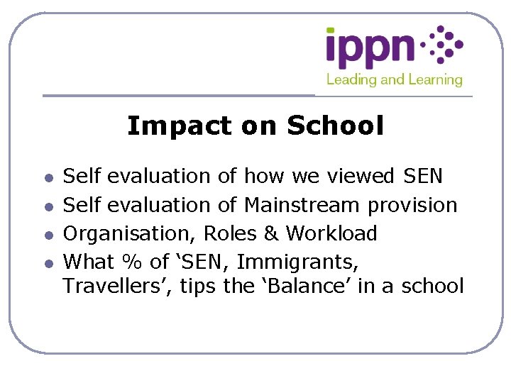 Impact on School l l Self evaluation of how we viewed SEN Self evaluation