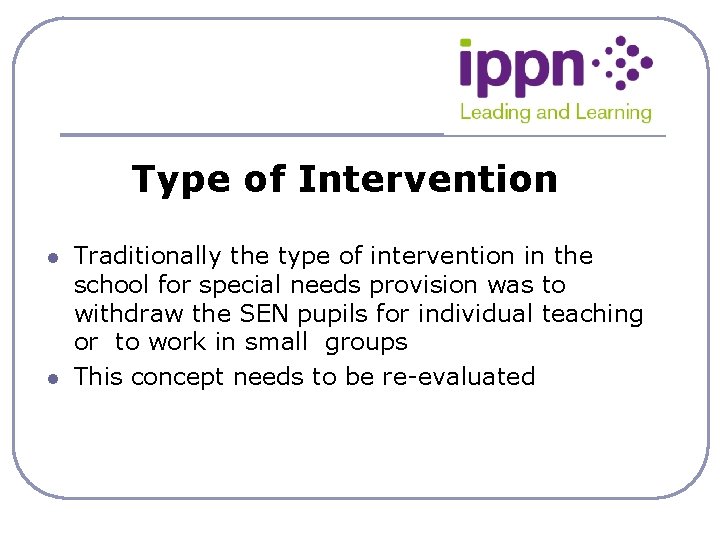Type of Intervention l l Traditionally the type of intervention in the school for