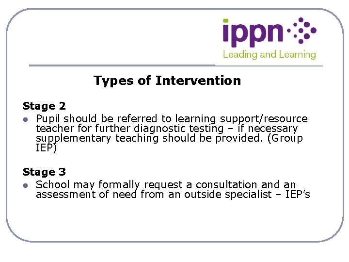 Types of Intervention Stage 2 l Pupil should be referred to learning support/resource teacher