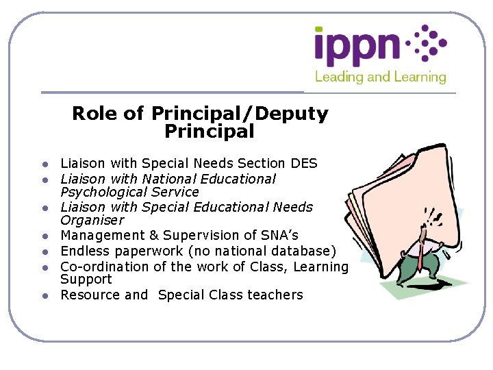 Role of Principal/Deputy Principal l l l Liaison with Special Needs Section DES Liaison