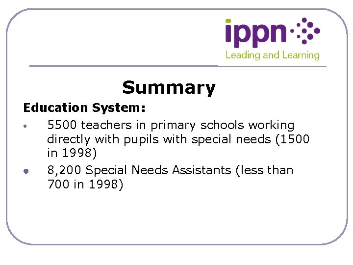 Summary Education System: • 5500 teachers in primary schools working directly with pupils with