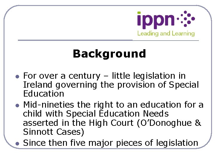 Background l l l For over a century – little legislation in Ireland governing