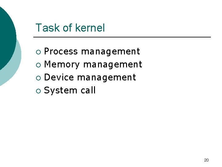 Task of kernel Process management ¡ Memory management ¡ Device management ¡ System call