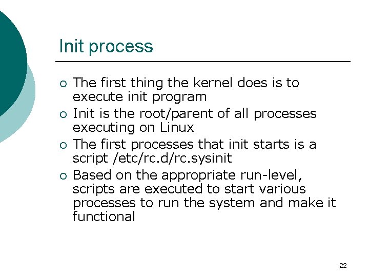 Init process ¡ ¡ The first thing the kernel does is to execute init Init process ¡ ¡ The first thing the kernel does is to execute init