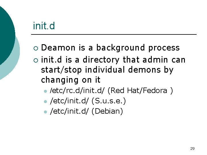 init. d Deamon is a background process ¡ init. d is a directory that