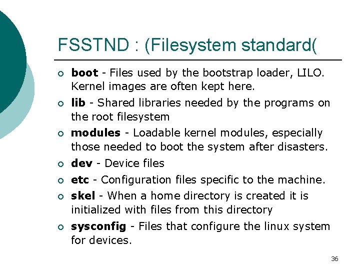 FSSTND : (Filesystem standard( ¡ boot - Files used by the bootstrap loader, LILO.