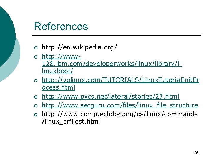 References ¡ ¡ ¡ http: //en. wikipedia. org/ http: //www 128. ibm. com/developerworks/linux/library/llinuxboot/ http: