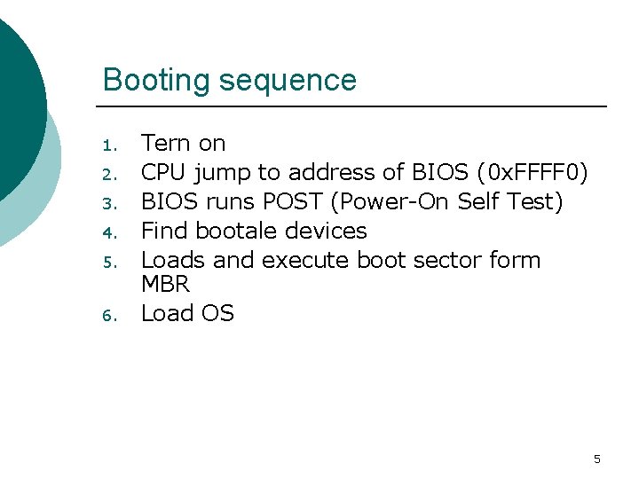Booting sequence 1. 2. 3. 4. 5. 6. Tern on CPU jump to address