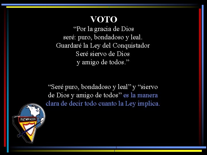 VOTO “Por la gracia de Dios seré: puro, bondadoso y leal. Guardaré la Ley