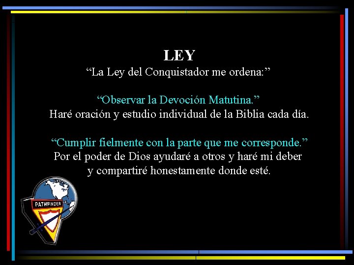 LEY “La Ley del Conquistador me ordena: ” “Observar la Devoción Matutina. ” Haré