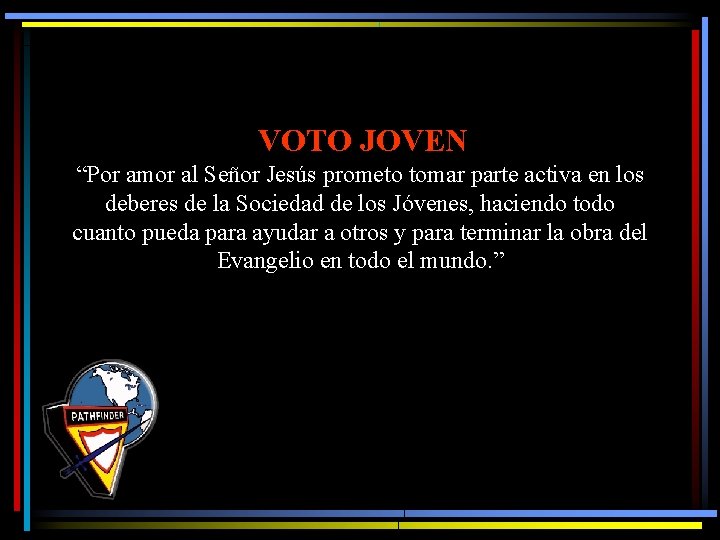 VOTO JOVEN “Por amor al Señor Jesús prometo tomar parte activa en los deberes