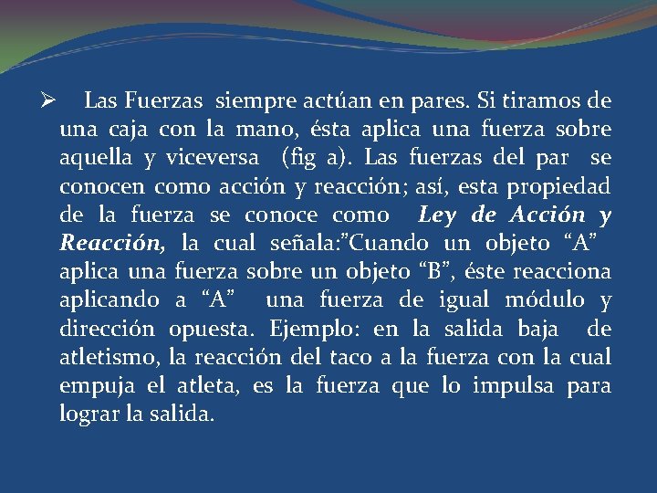 Ø Las Fuerzas siempre actúan en pares. Si tiramos de una caja con la