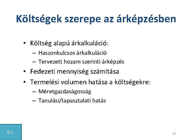 Költségek szerepe az árképzésben • Költség alapú árkalkuláció: – Haszonkulcsos árkalkuláció – Tervezett hozam