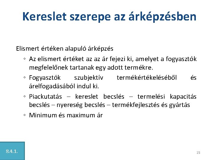 Kereslet szerepe az árképzésben Elismert értéken alapuló árképzés ◦ Az elismert értéket az az