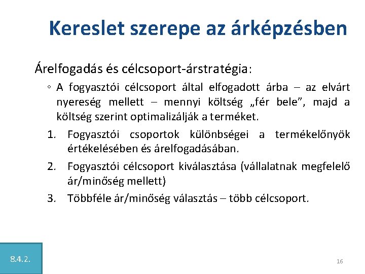 Kereslet szerepe az árképzésben Árelfogadás és célcsoport-árstratégia: ◦ A fogyasztói célcsoport által elfogadott árba