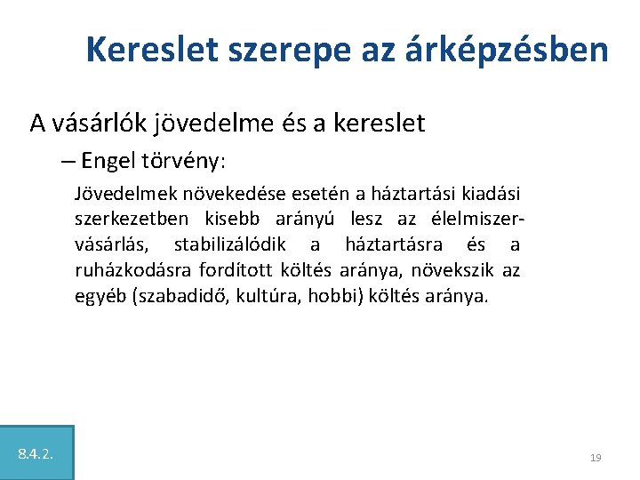 Kereslet szerepe az árképzésben A vásárlók jövedelme és a kereslet – Engel törvény: Jövedelmek