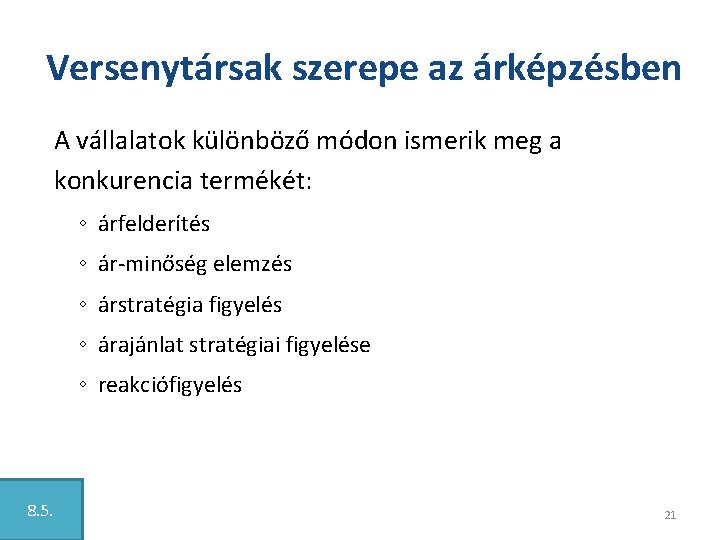 Versenytársak szerepe az árképzésben A vállalatok különböző módon ismerik meg a konkurencia termékét: ◦