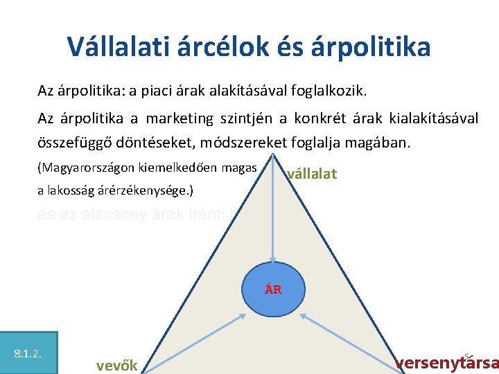 Vállalati árcélok és árpolitika Az árpolitika: a piaci árak alakításával foglalkozik. Az árpolitika a