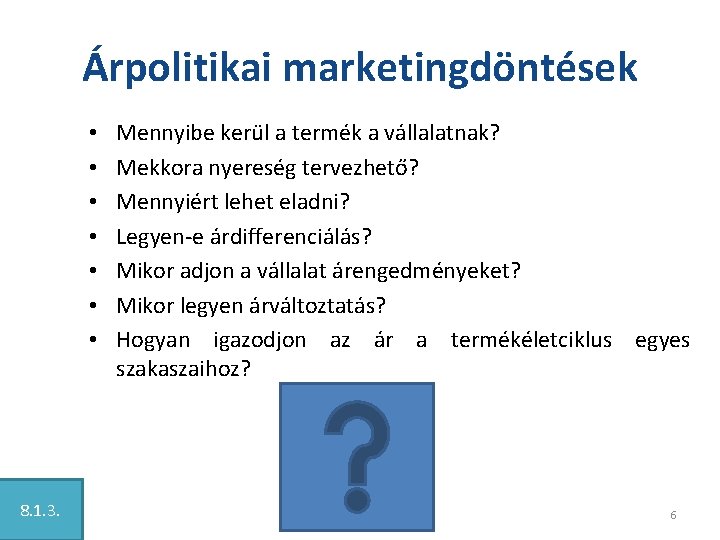 Árpolitikai marketingdöntések • • 8. 1. 3. Mennyibe kerül a termék a vállalatnak? Mekkora