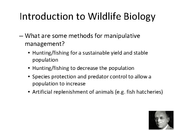 Introduction to Wildlife Biology – What are some methods for manipulative management? • Hunting/fishing
