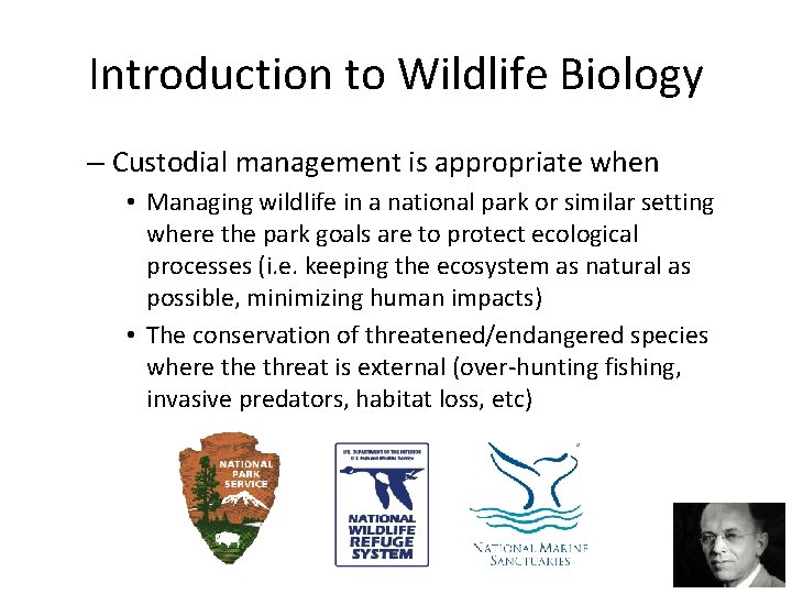 Introduction to Wildlife Biology – Custodial management is appropriate when • Managing wildlife in