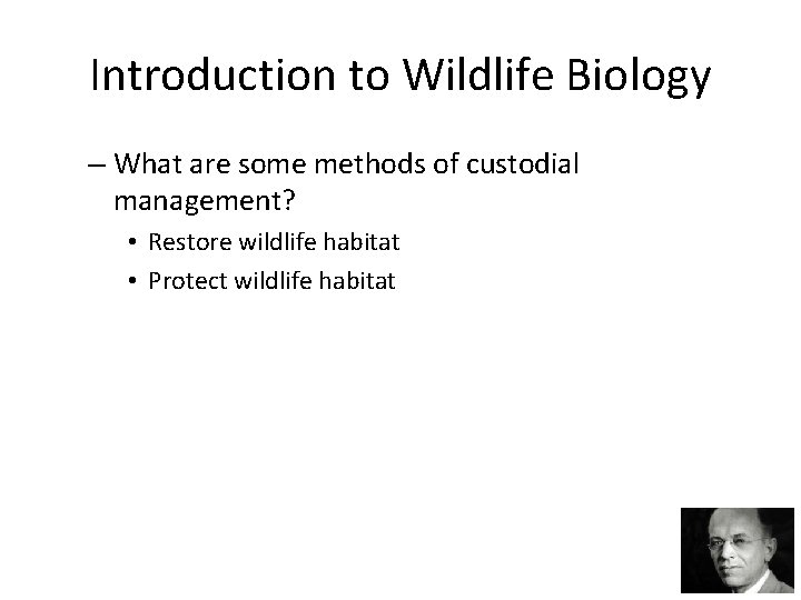 Introduction to Wildlife Biology – What are some methods of custodial management? • Restore