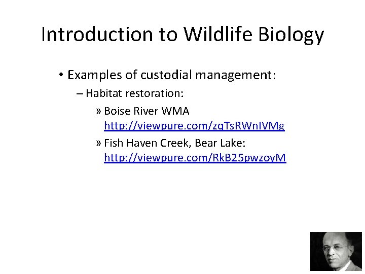 Introduction to Wildlife Biology • Examples of custodial management: – Habitat restoration: » Boise