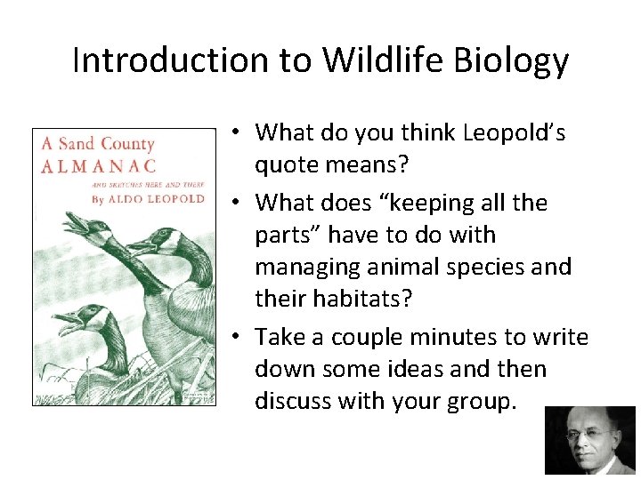 Introduction to Wildlife Biology • What do you think Leopold’s quote means? • What