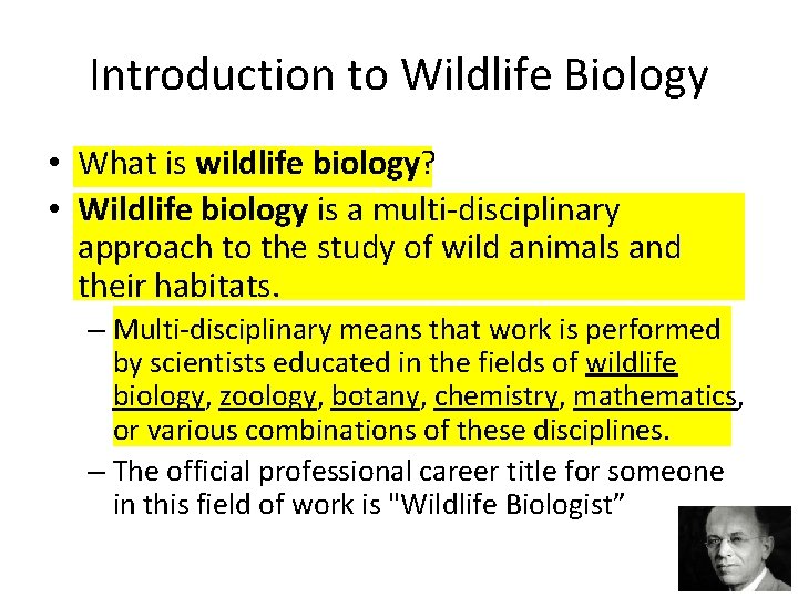 Introduction to Wildlife Biology • What is wildlife biology? • Wildlife biology is a