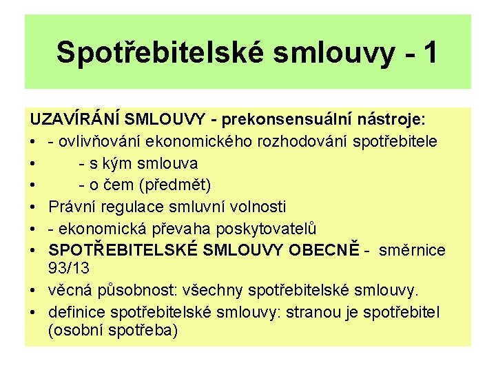 Spotřebitelské smlouvy - 1 UZAVÍRÁNÍ SMLOUVY - prekonsensuální nástroje: • - ovlivňování ekonomického rozhodování