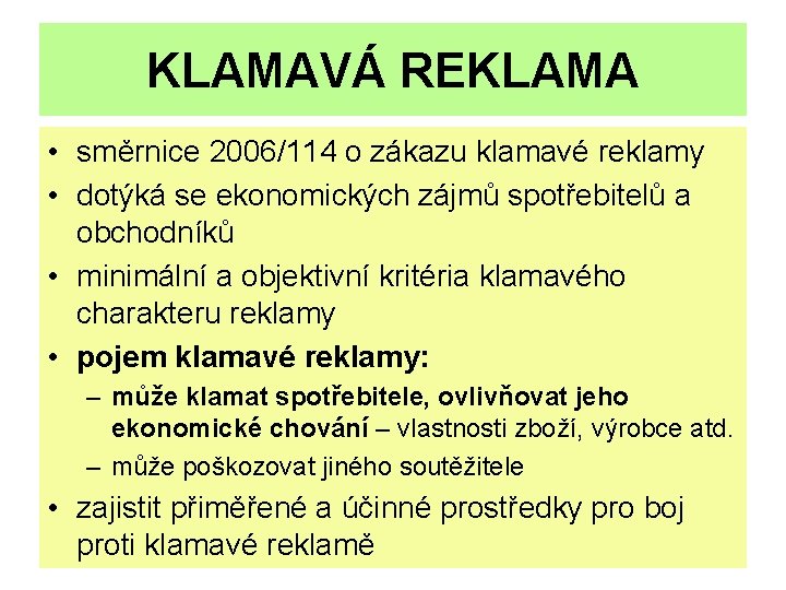 KLAMAVÁ REKLAMA • směrnice 2006/114 o zákazu klamavé reklamy • dotýká se ekonomických zájmů