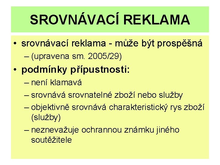 SROVNÁVACÍ REKLAMA • srovnávací reklama - může být prospěšná – (upravena sm. 2005/29) •