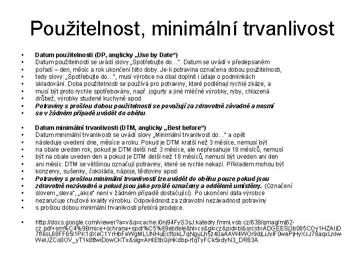 Použitelnost, minimální trvanlivost • • • Datum použitelnosti (DP, anglicky „Use by Date“) Datum